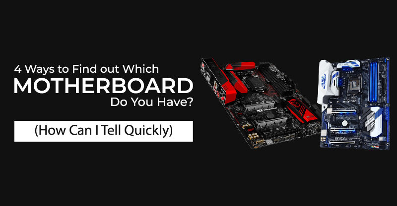 4 Ways to Find out Which Motherboard Do You Have?