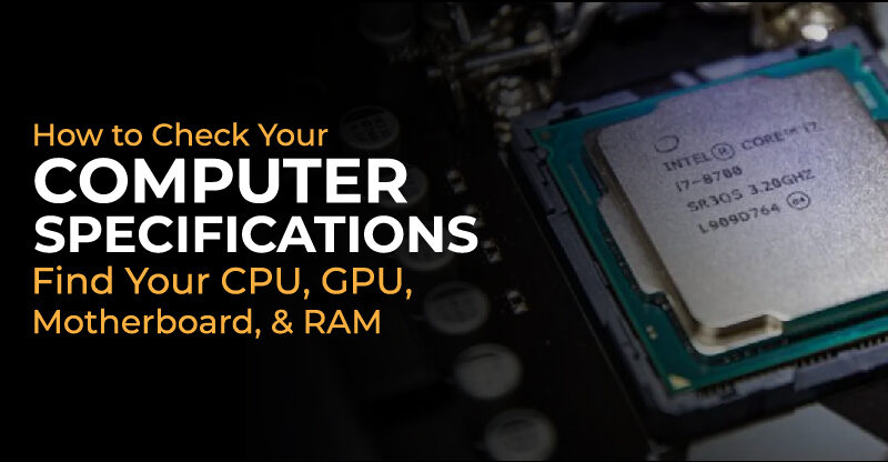 How To Check Your Computer Specs Find Your CPU GPU Motherboard RAM