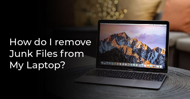 How do I remove Junk Files from My Laptop?
