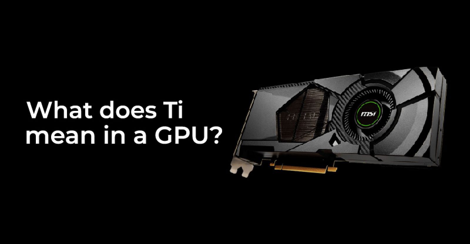 Meaning of Ti In A GPU